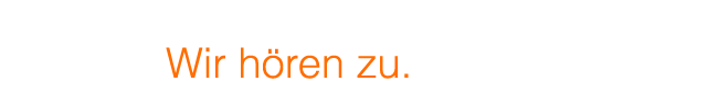 Viele reden. Wir hren zu.